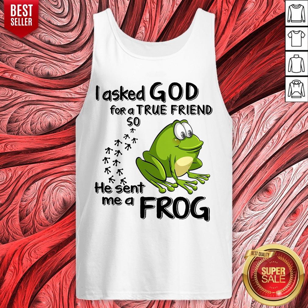 I Asked God For True Friend So He Sent Me A Frog Shirt - Image 5