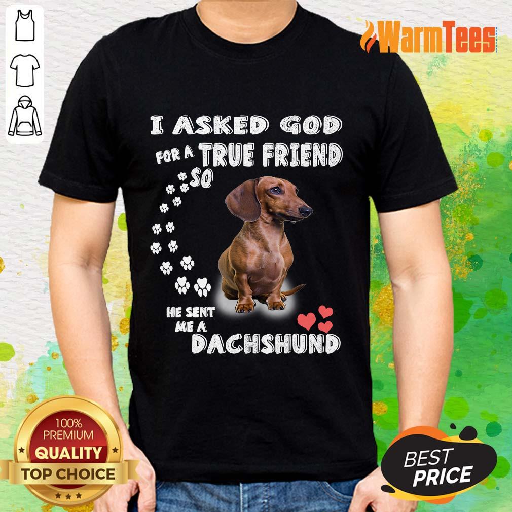 I Asked God True Friend Cute Dachshund Shirt