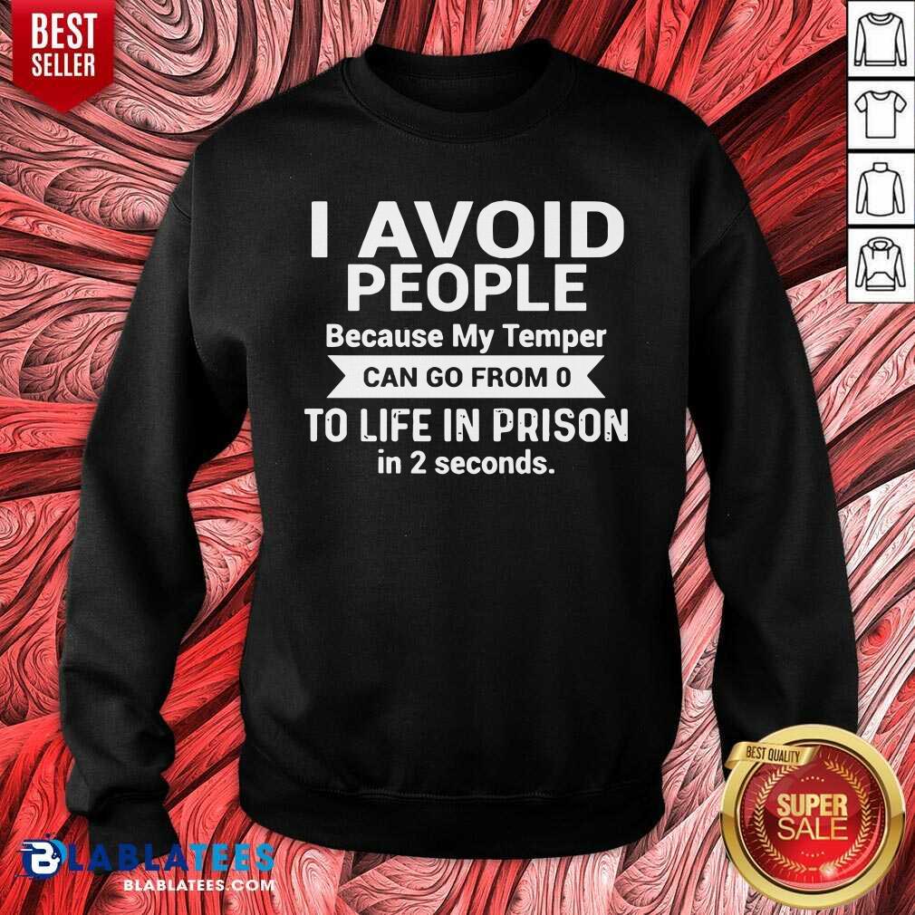 I Avoid People Because My Temperm To Life In Prison Shirt - Image 4