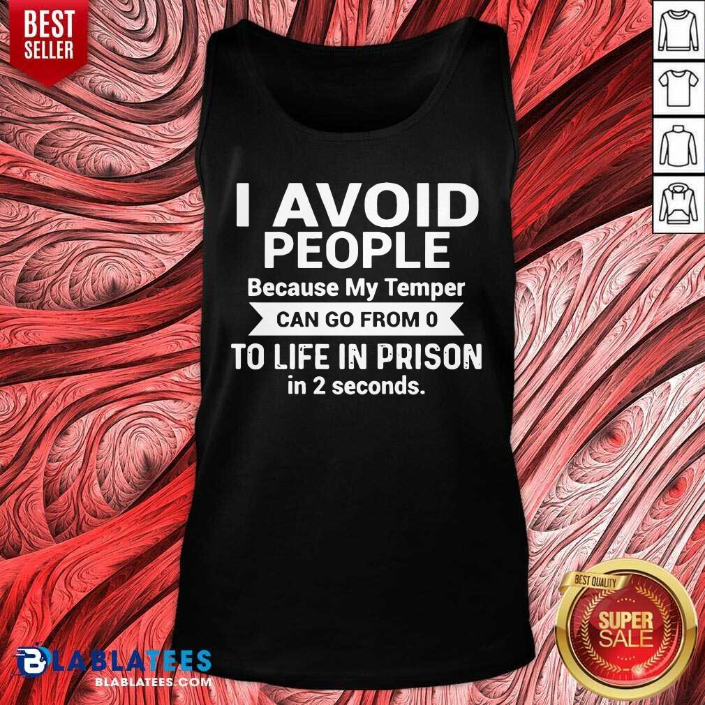 I Avoid People Because My Temperm To Life In Prison Shirt - Image 3