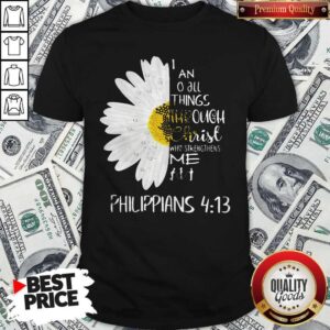 I Can Do All Things Through Christ Who Strengthens Me Shirt