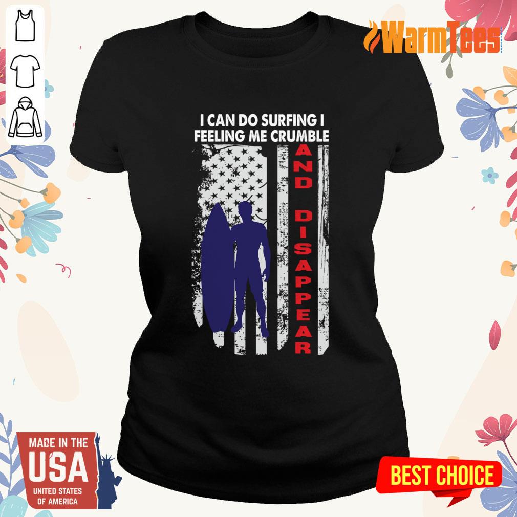 I Can Do Surfing I Feeling Me Crumble And Disappear Shirt - Image 5