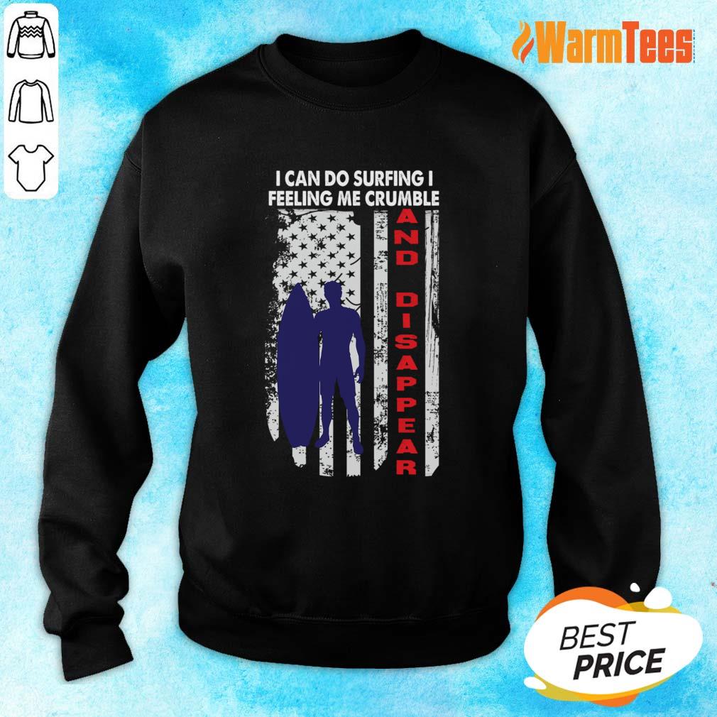 I Can Do Surfing I Feeling Me Crumble And Disappear Shirt - Image 2