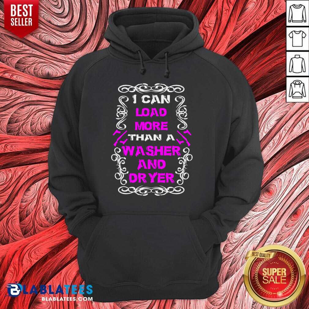 I Can Load More Than A Washer And Dryer Shirt - Image 2
