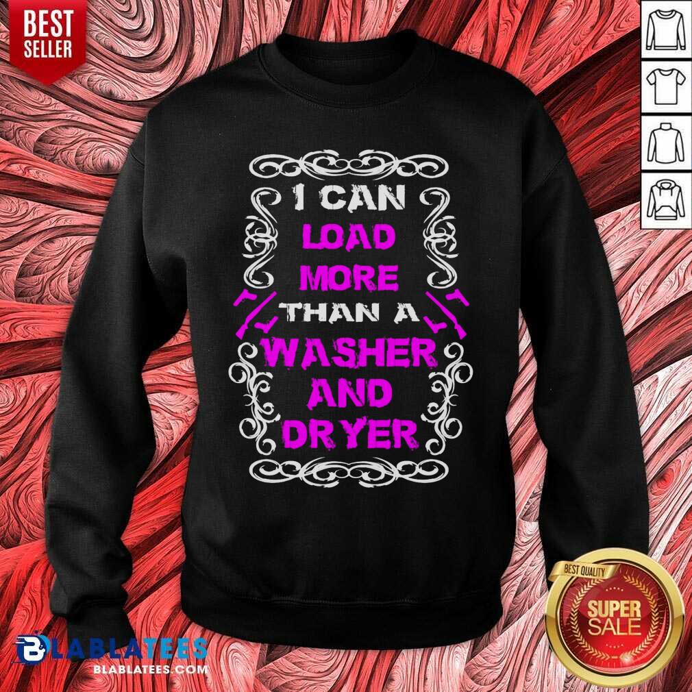 I Can Load More Than A Washer And Dryer Shirt - Image 5