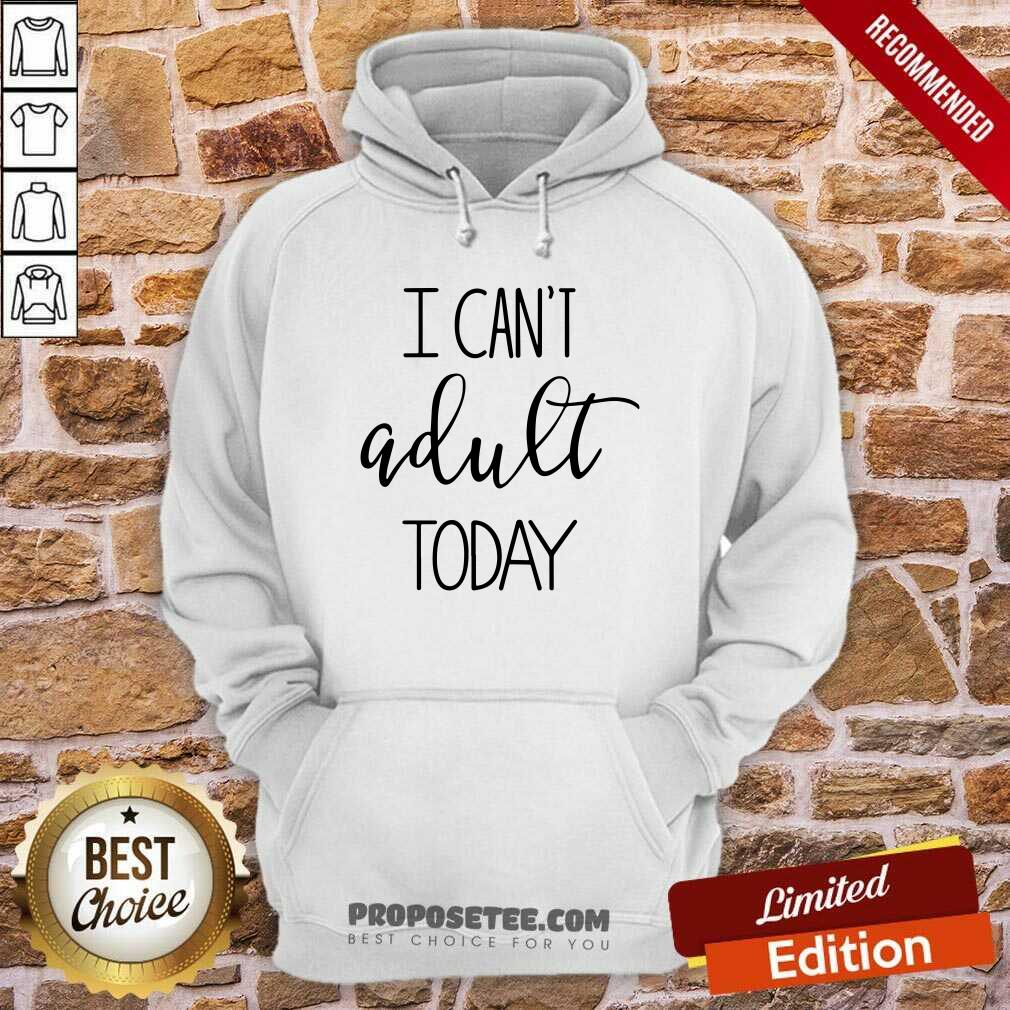 I Cant Adult Today Shirt - Image 2