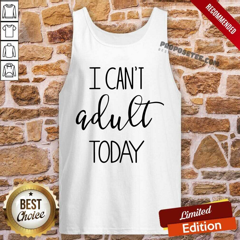 I Cant Adult Today Shirt - Image 4