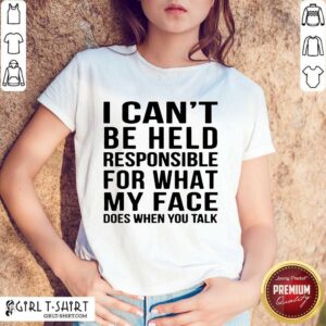 I Can't Be Held Responsible Shirt