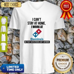 Alternative view of I Can’t Stay At Home I Work At Domino’s We Fight Shirt