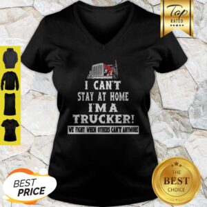 Alternative view of I Can’t Stay At Home I’m A Trucker We Fight When Others Can’t Anymore Shirt