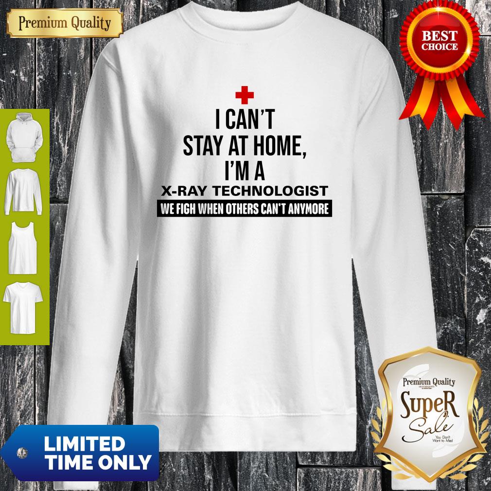 I Can’t Stay At Home I’m A X-ray Tech Shirt - Image 4