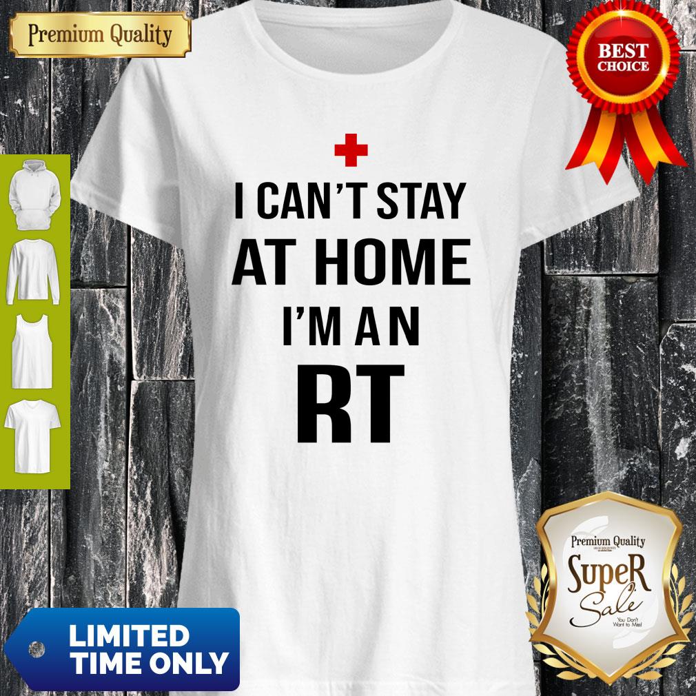 I Can’t Stay At Home I’m An RT Respiratory Therapist Shirt