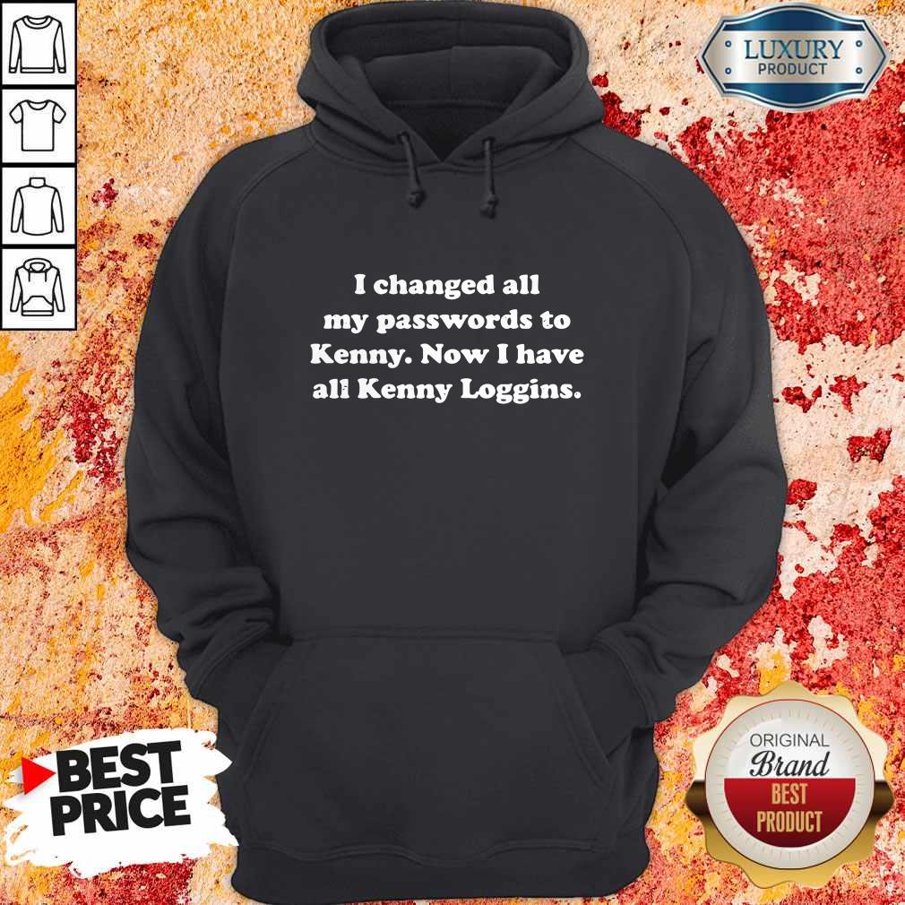 I Changed All My Passwords To Kenny Now I Have All Kenny Loggin Shirt - Image 5