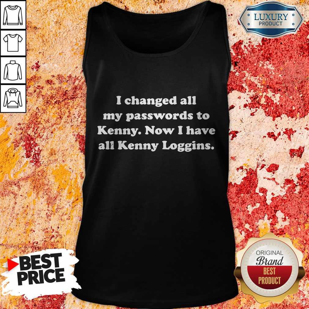 I Changed All My Passwords To Kenny Now I Have All Kenny Loggin Shirt - Image 4
