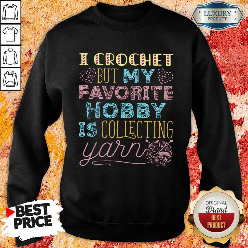 I Crochet But My Favorite Is Collecting Yarn Shirt - Image 4