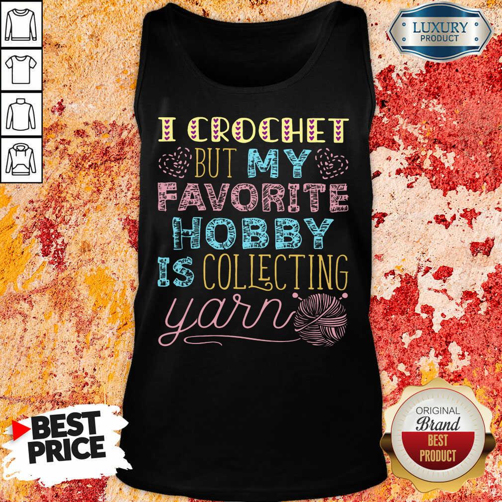 I Crochet But My Favorite Is Collecting Yarn Shirt - Image 3
