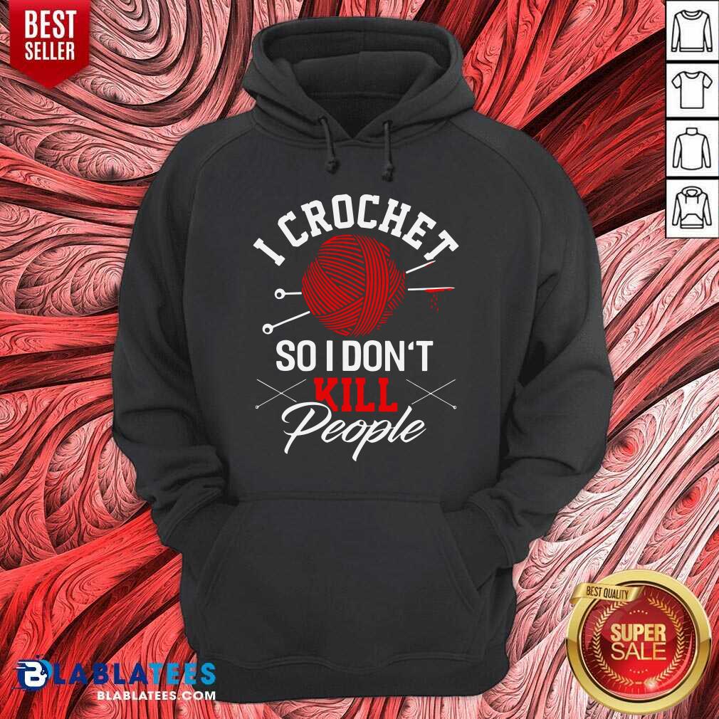 I Crochet So I Don't Kill People Shirt - Image 5