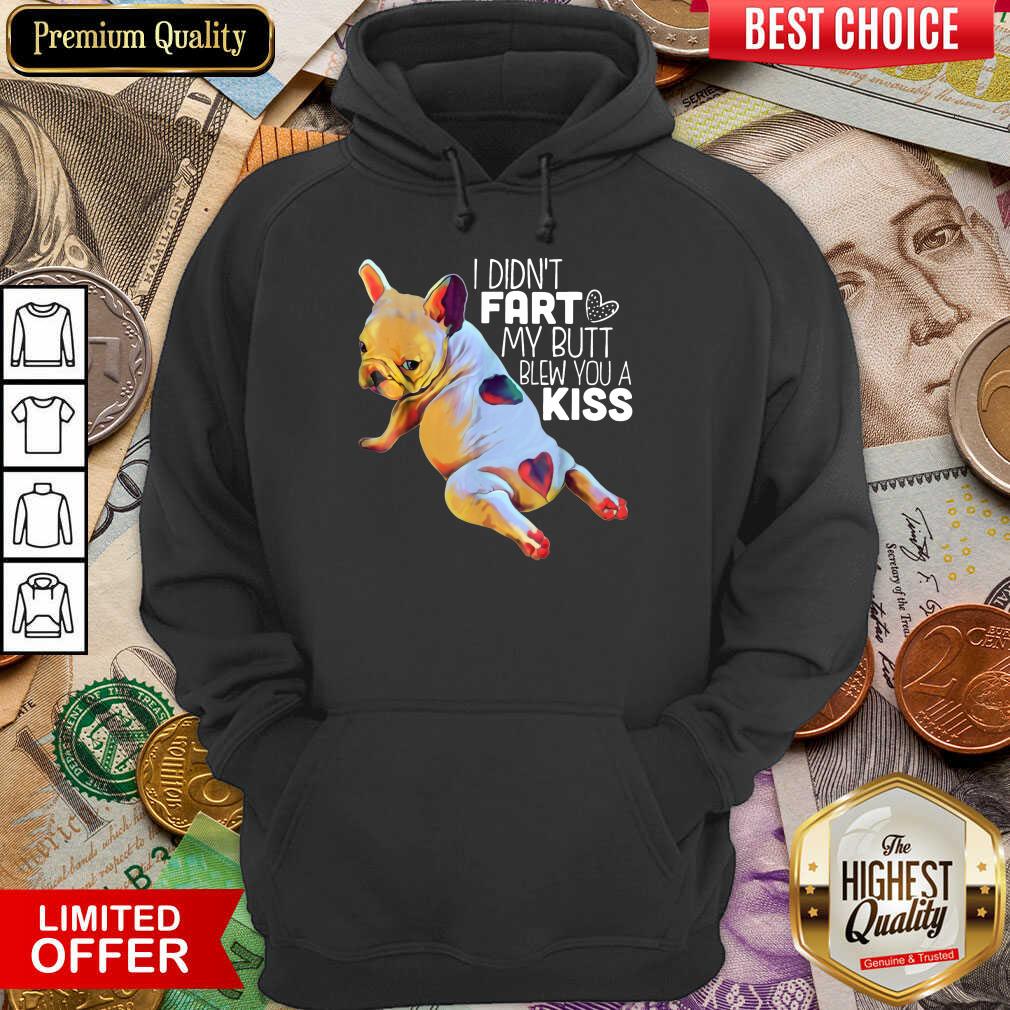I Didn’t Fart My Butt Blew You A Kiss Shirt - Image 5