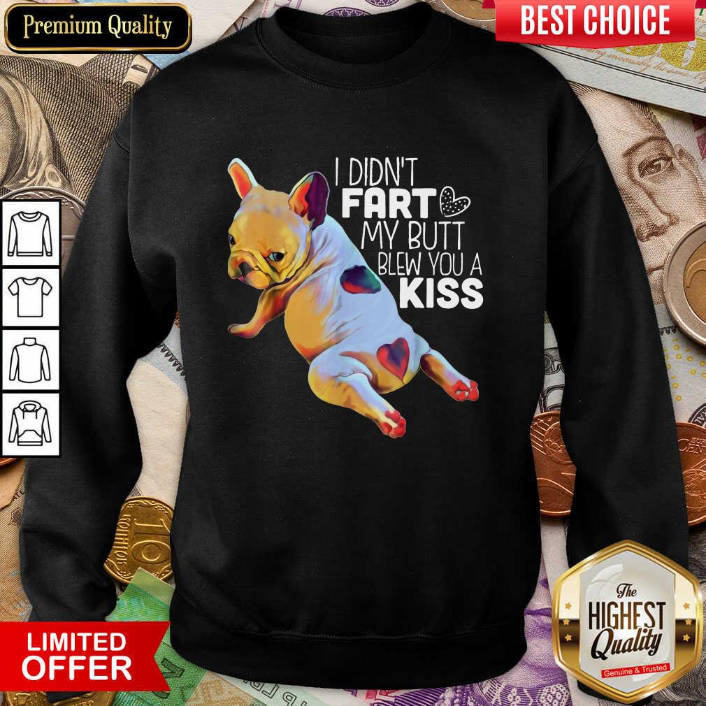 I Didn’t Fart My Butt Blew You A Kiss Shirt - Image 4