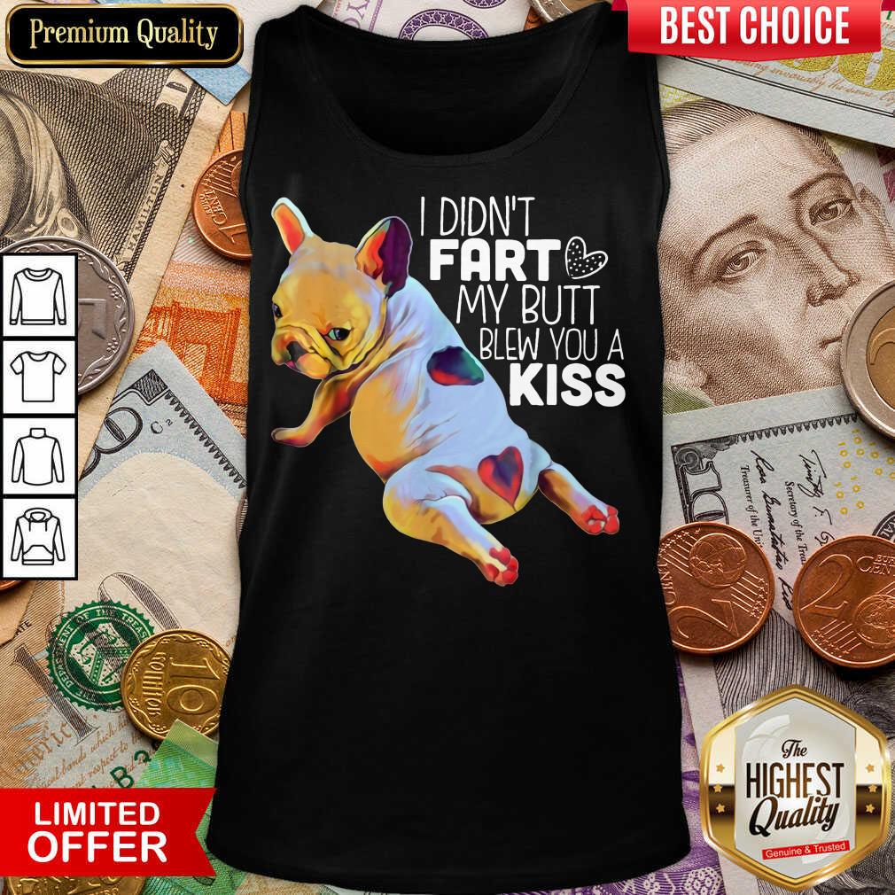 I Didn’t Fart My Butt Blew You A Kiss Shirt - Image 3