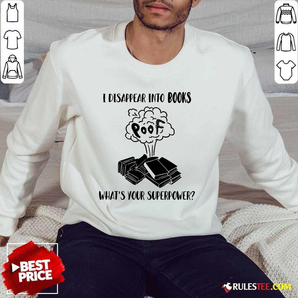I Disappear Into Books Poof What’s Your Superpower Shirt - Image 5