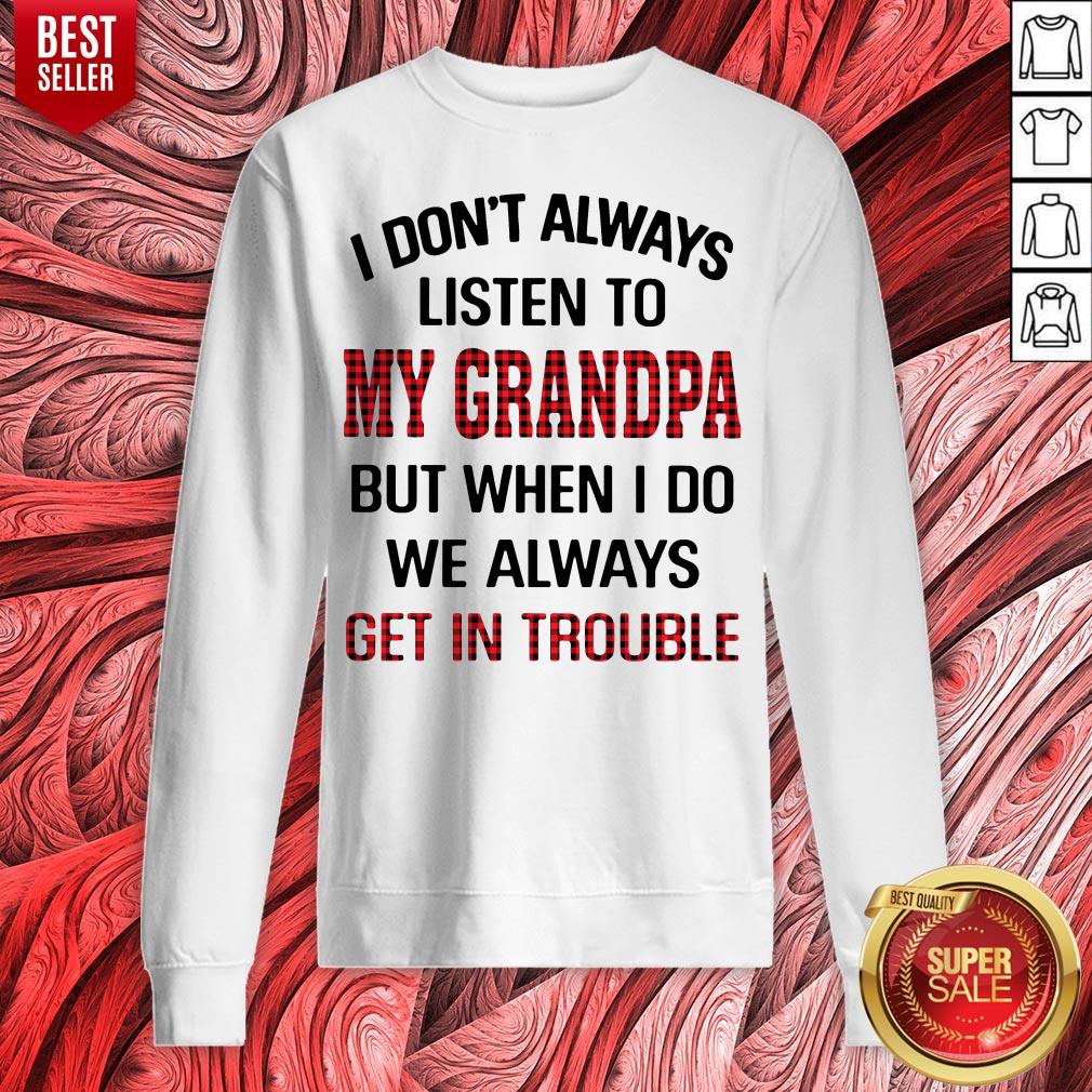 I Don't Always Listen To My Grandpa But When I Do We Always Get Introuble Shirt - Image 2