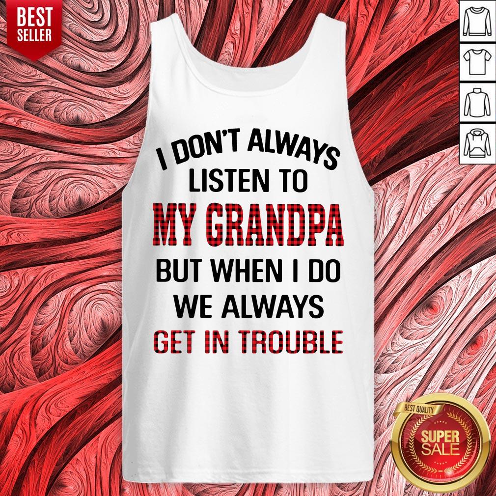 I Don't Always Listen To My Grandpa But When I Do We Always Get Introuble Shirt - Image 5