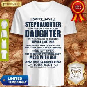 Alternative view of I Don’t Have A Stepdaughter I Have A Freaking Awesome Daughter Shirt