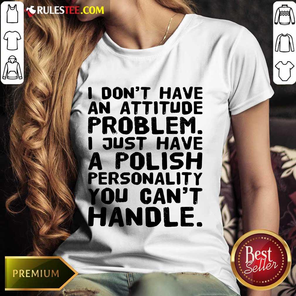 I Don’t Have An Attitude Problem Shirt - Image 3