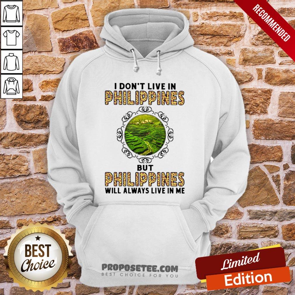I Don’t Live In Philippines But Philippines Will Always Live In Me Shirt - Image 5