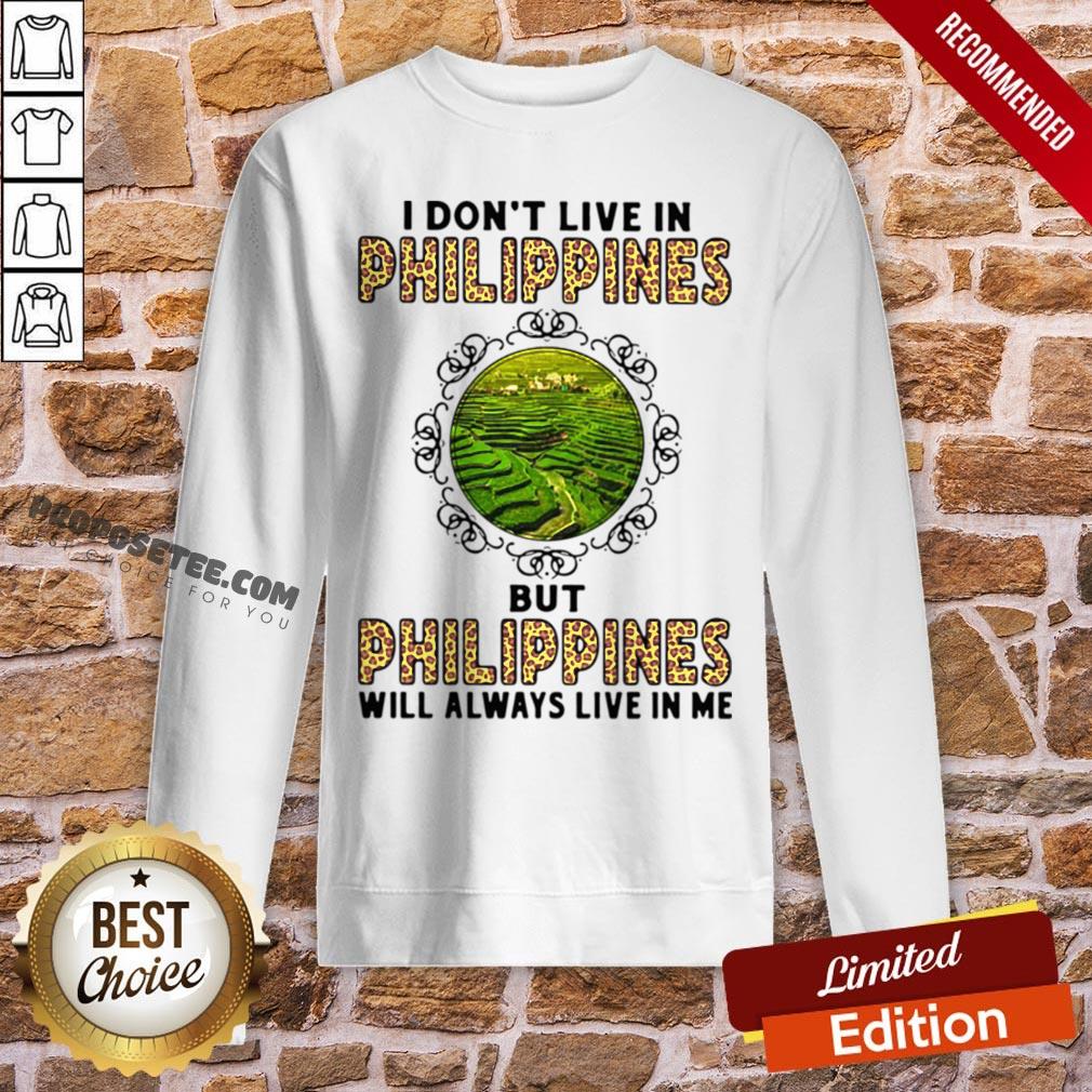 I Don’t Live In Philippines But Philippines Will Always Live In Me Shirt - Image 4
