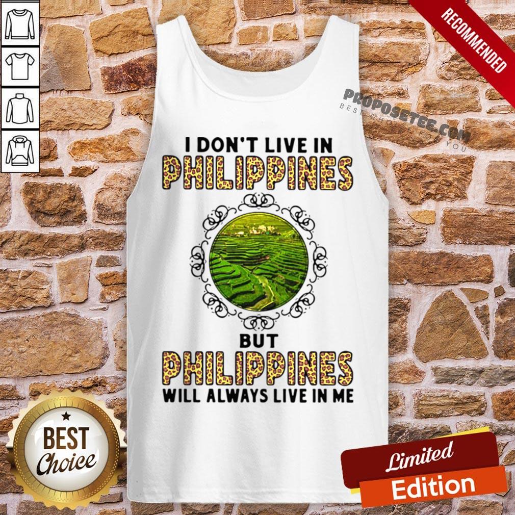 I Don’t Live In Philippines But Philippines Will Always Live In Me Shirt - Image 3