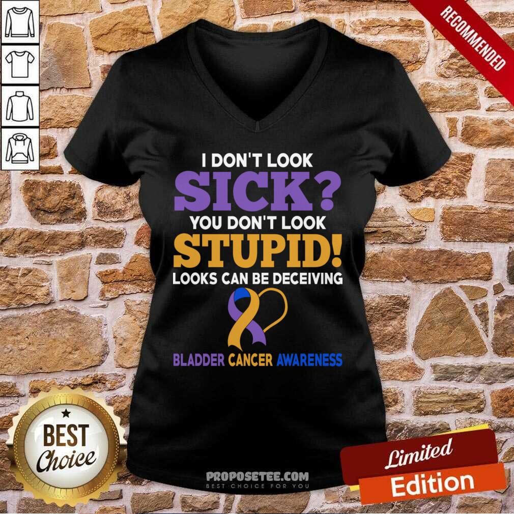 I Don't Look Sick You Don't Look Stupid Bladder Cancer Awareness Shirt - Image 3