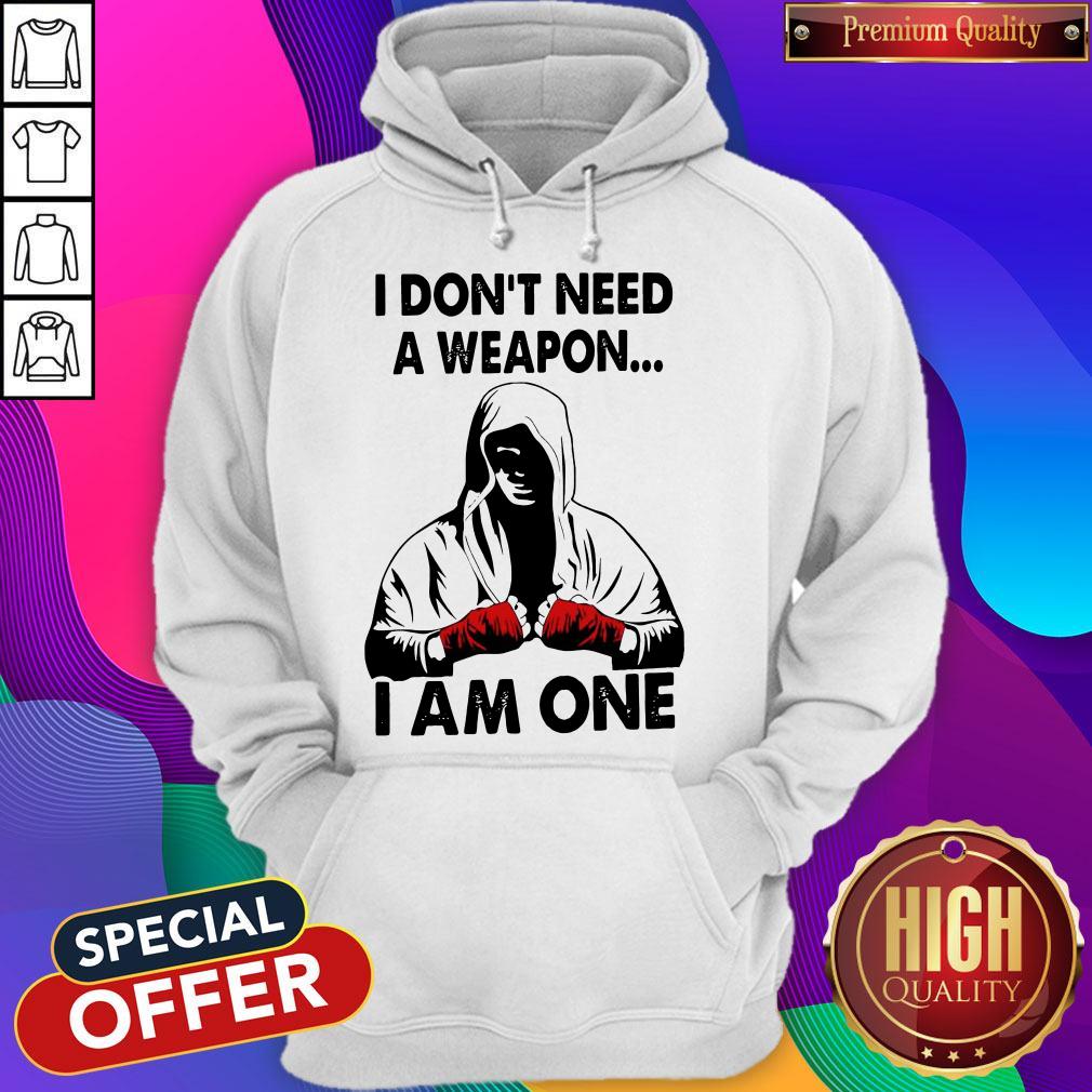 I Don'T Need A Weapon I Am One Shirt - Image 5