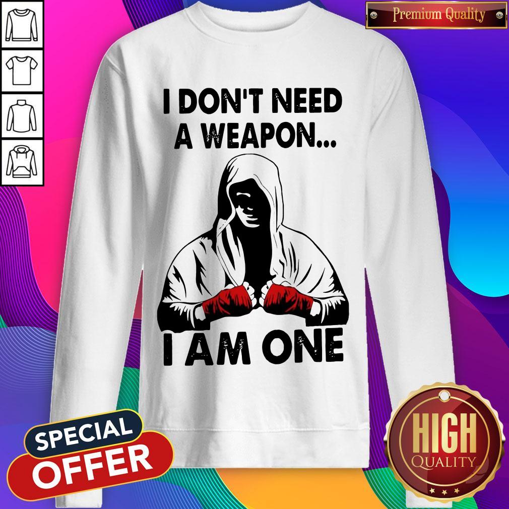I Don'T Need A Weapon I Am One Shirt - Image 4