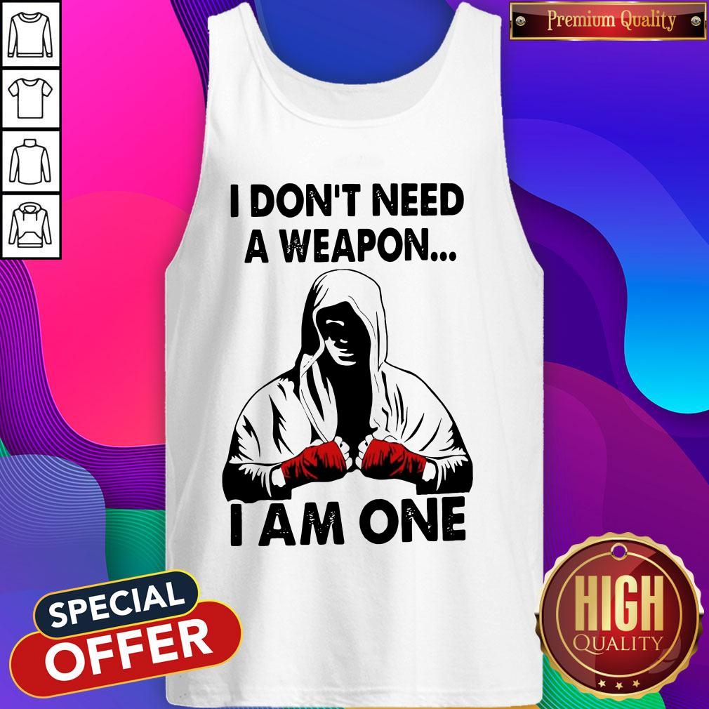 I Don'T Need A Weapon I Am One Shirt - Image 3