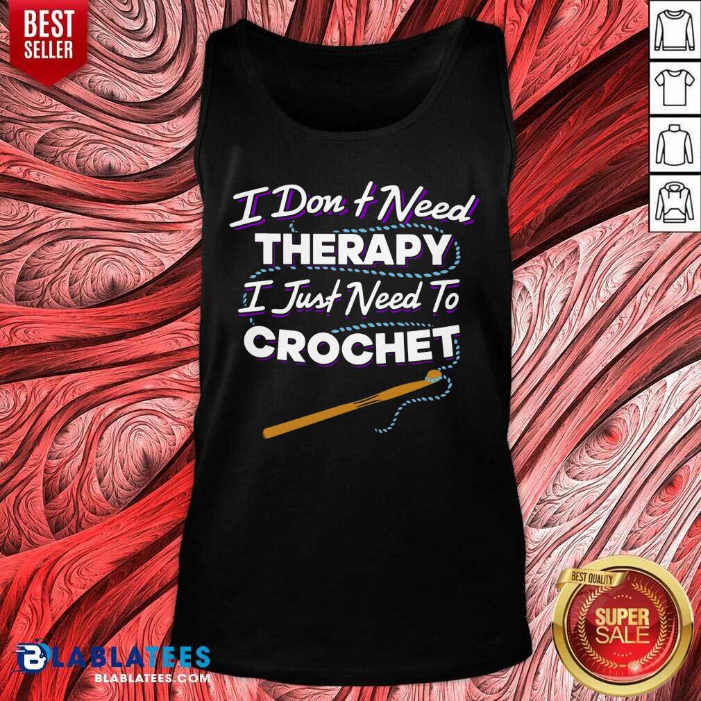 I Don't Need Therapy I Just Need To Crochet Shirt - Image 3