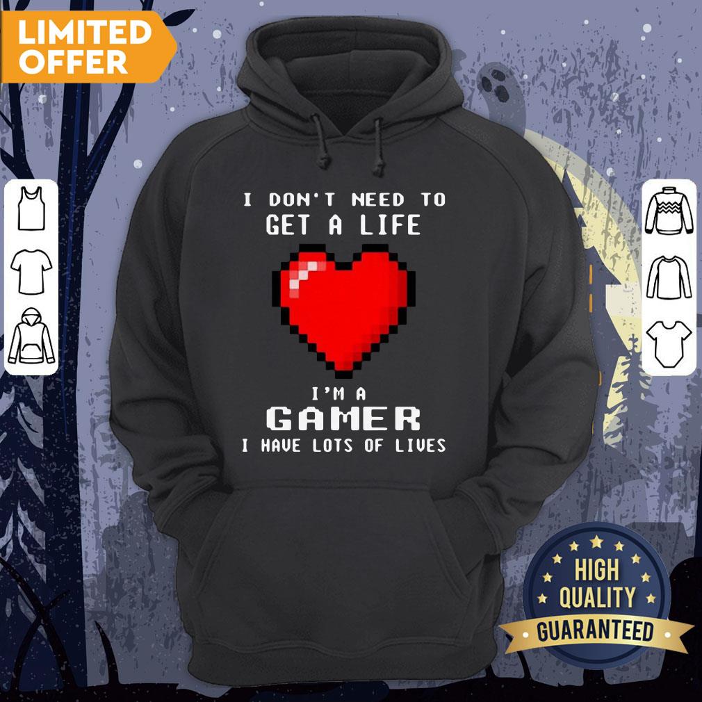 I Don’t Need To Get A Life I’m A Game I Have Lots Of Lives Shirt - Image 5
