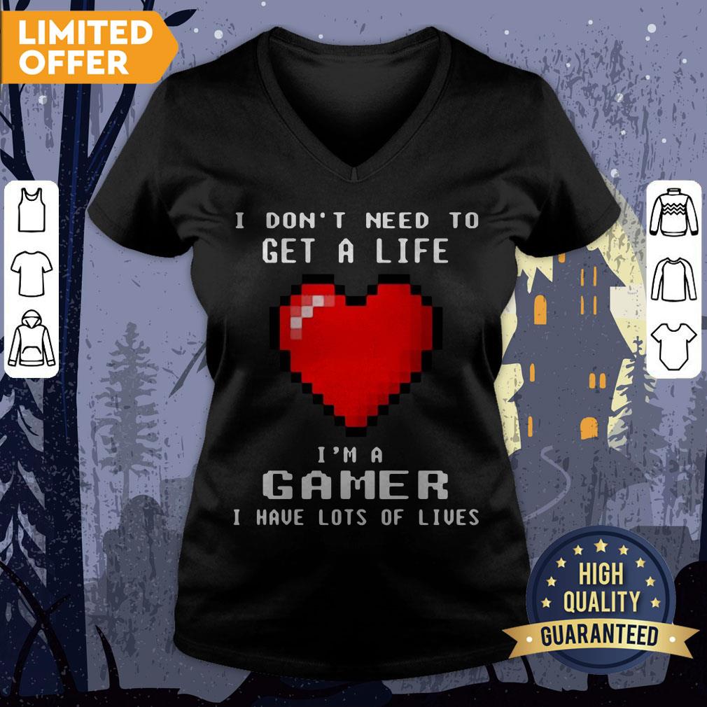 I Don’t Need To Get A Life I’m A Game I Have Lots Of Lives Shirt - Image 3