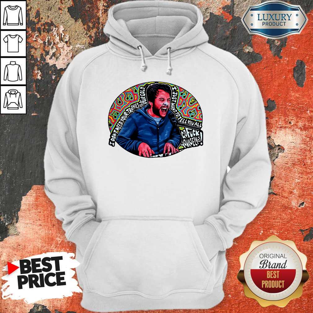 I Don’t Need Your Trophies Or Your Gold I Just Want To Tell You All Shirt - Image 5
