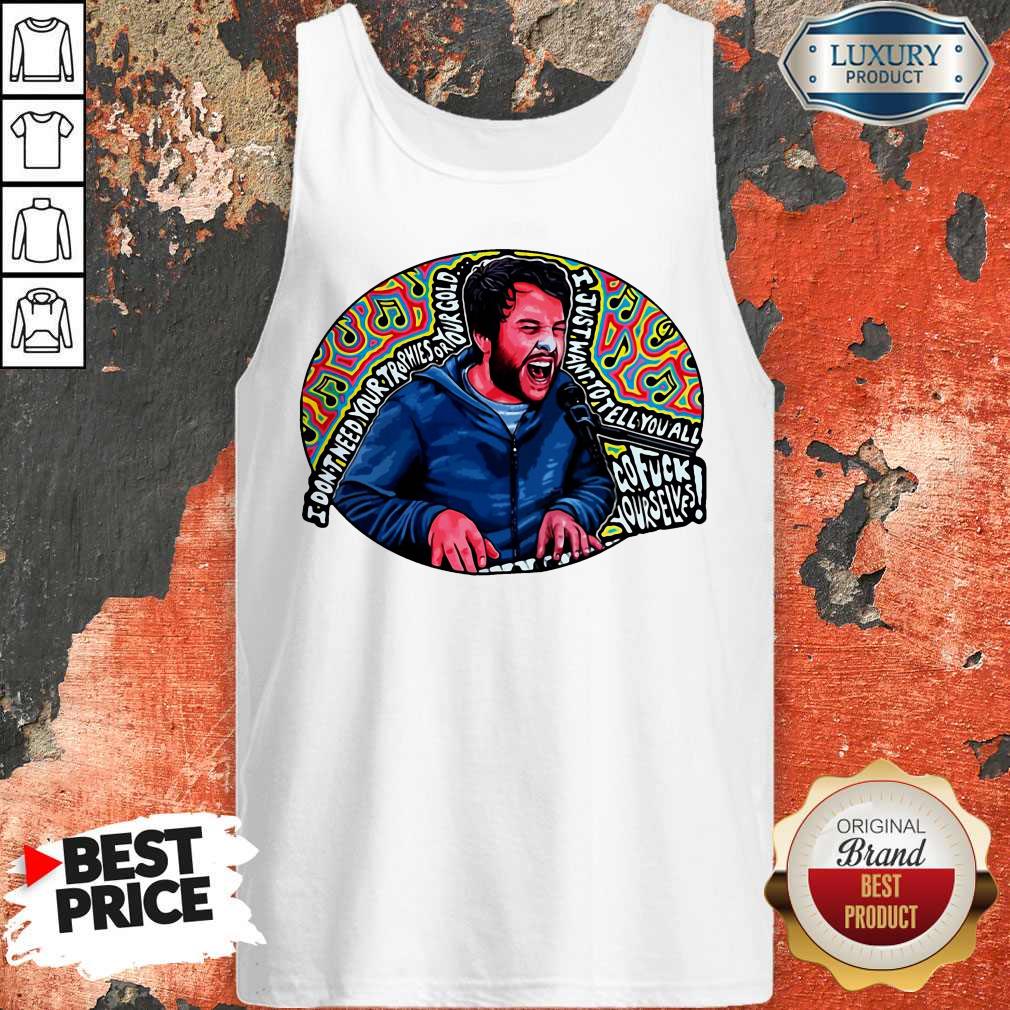 I Don’t Need Your Trophies Or Your Gold I Just Want To Tell You All Shirt - Image 4