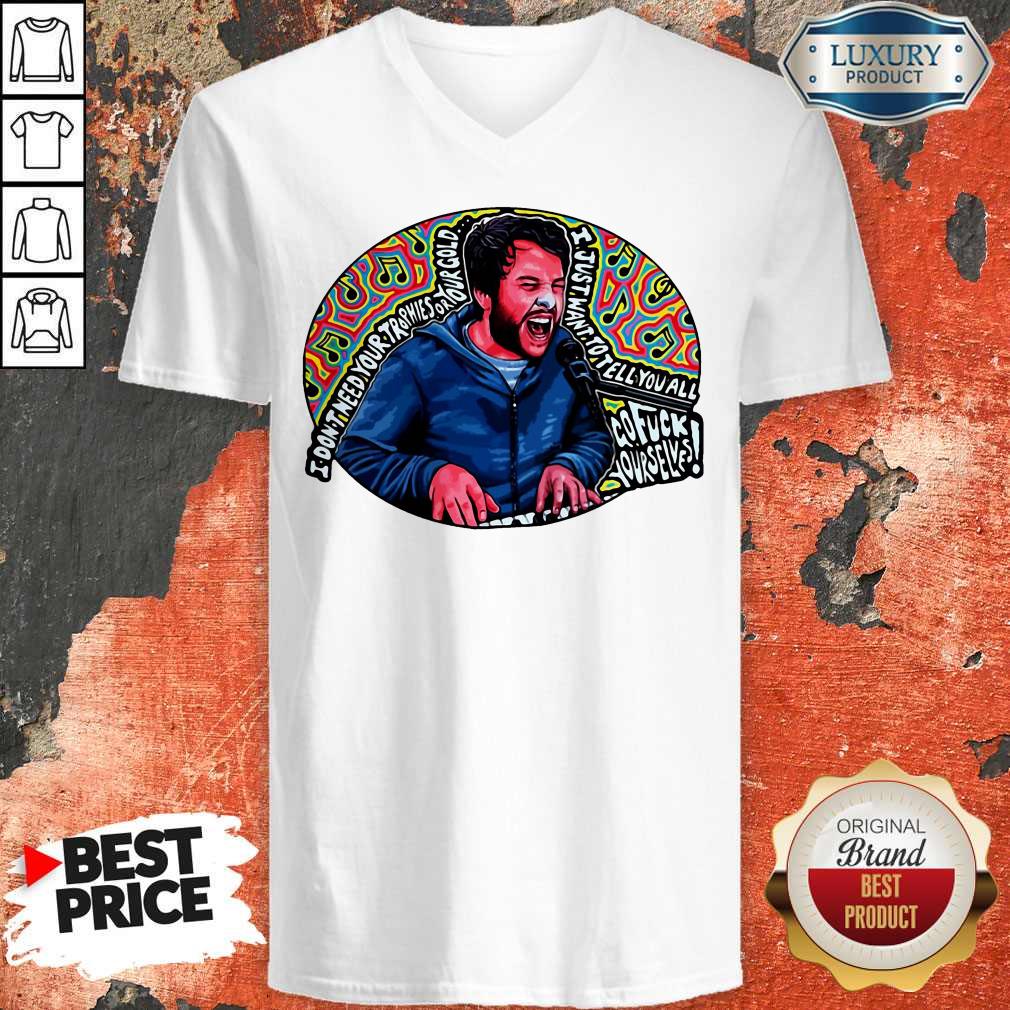 I Don’t Need Your Trophies Or Your Gold I Just Want To Tell You All Shirt - Image 3