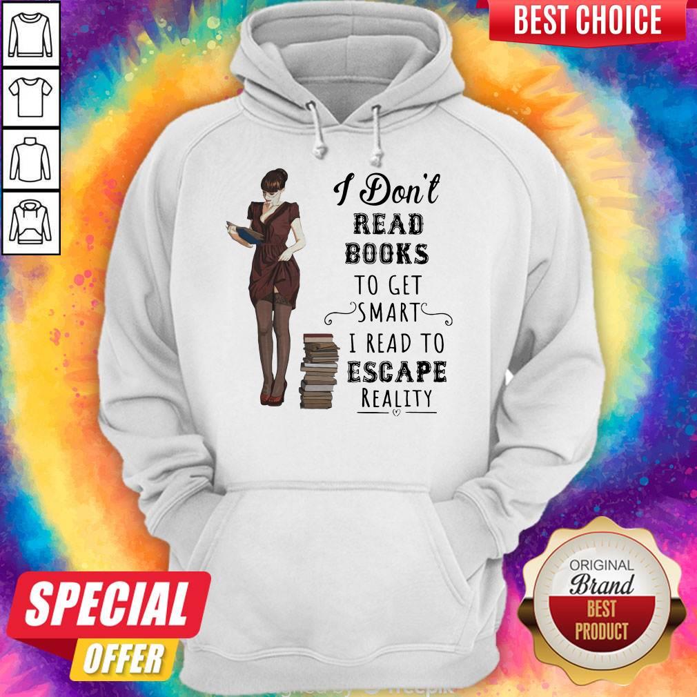 I Don't Read Books To Get Smart I Read To Escape Reality Shirt - Image 2