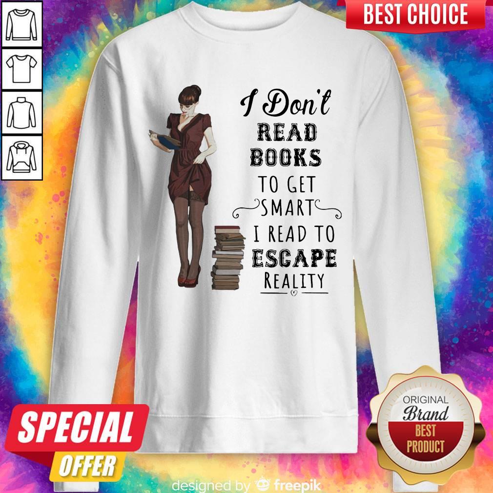 I Don't Read Books To Get Smart I Read To Escape Reality Shirt - Image 5