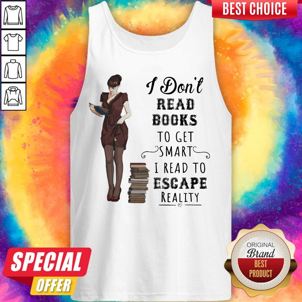 I Don't Read Books To Get Smart I Read To Escape Reality Shirt - Image 4