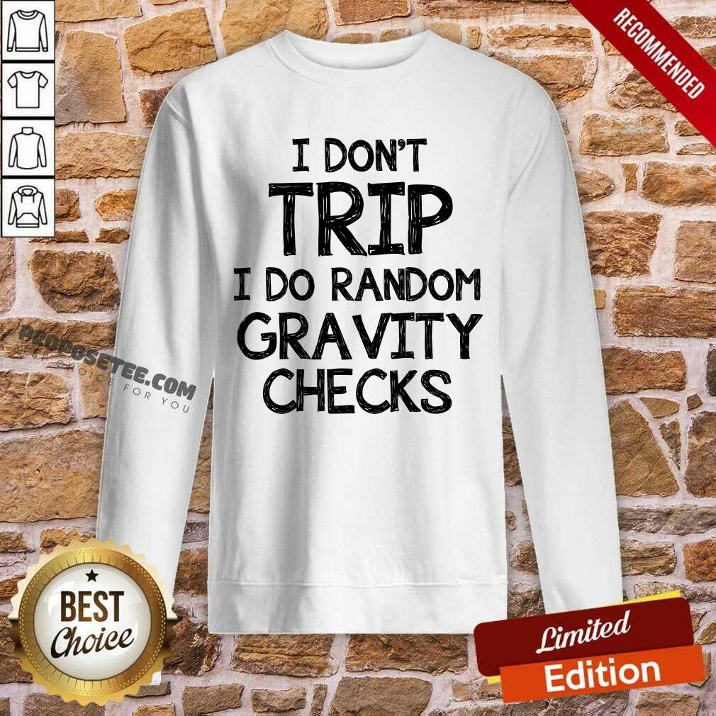 I Dont Trip I Do Random Gravity Checks Shirt - Image 5