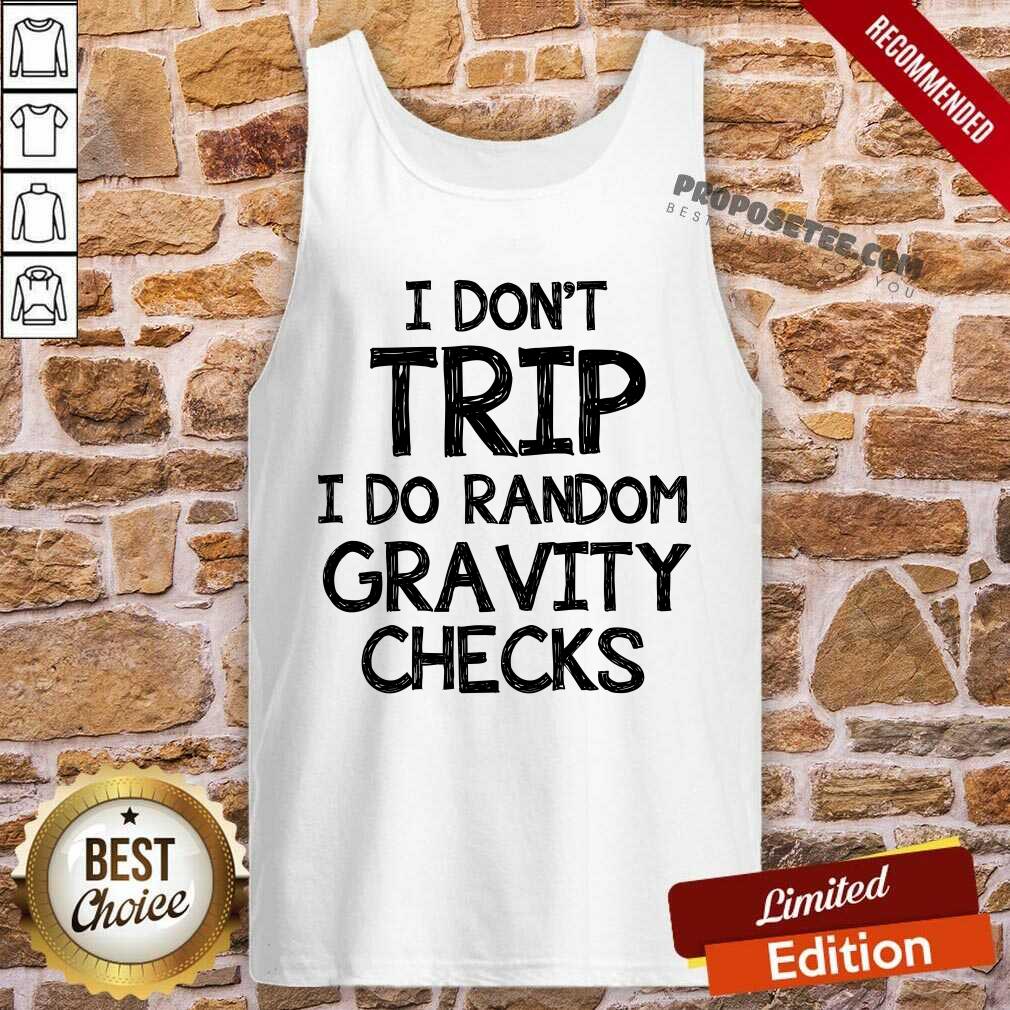 I Dont Trip I Do Random Gravity Checks Shirt - Image 4