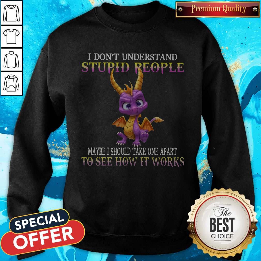 I Don’t Understand Stupid People Maybe I Should Take One Apart To See How It Works Shirt - Image 2