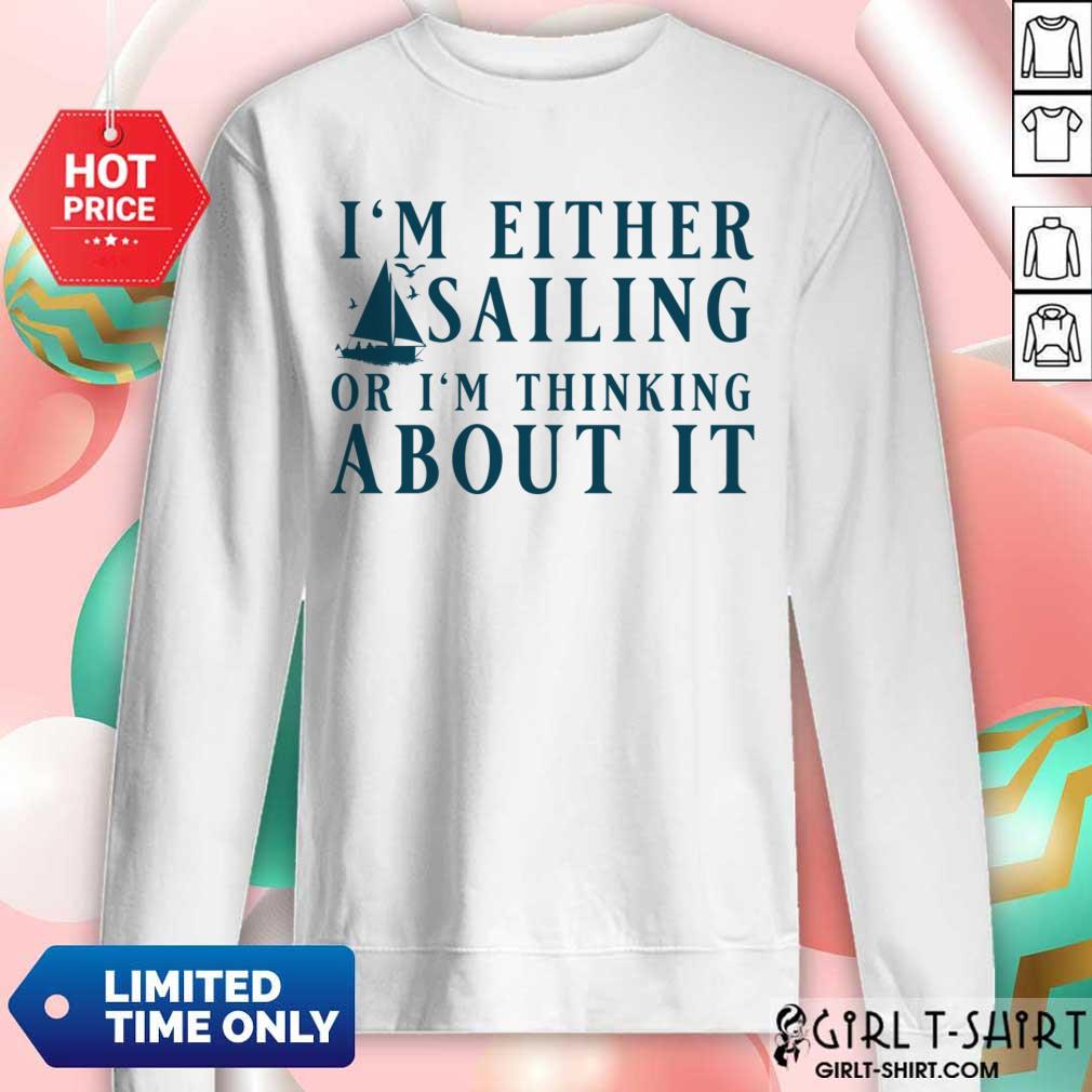 I' Either Sailing Or I'm Thinking About It Shirt - Image 5