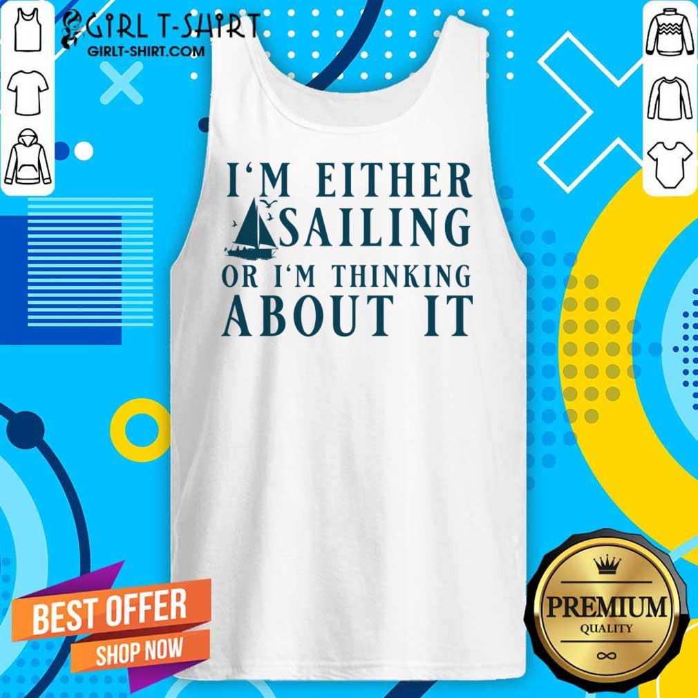 I' Either Sailing Or I'm Thinking About It Shirt - Image 4